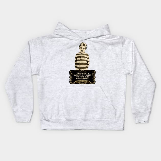 Charlie Chaplin Quotes: "Despair Is A Narcotic. It Lulls The Mind Into Indifference" Kids Hoodie by PLAYDIGITAL2020